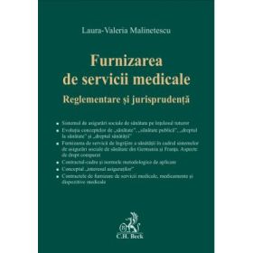 Furnizarea de servicii medicale. Reglementare si jurisprudenta - Laura-Valeria Malinetescu
