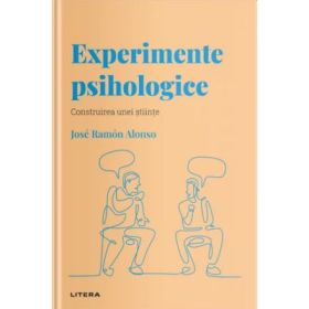 Volumul 16. Descopera Psihologia. Experimente psihologice. Construirea unei stiinte - Jose Ramon Alonso