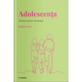 Volumul 14. Descopera Psihologia. Adolescenta. Varsta marilor schimbari - Javier Urra