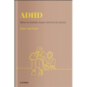 Volumul 12. Descopera Psihologia. ADHD. Mituri si realitati despre deficitul de atentie - Rafa Guerrero
