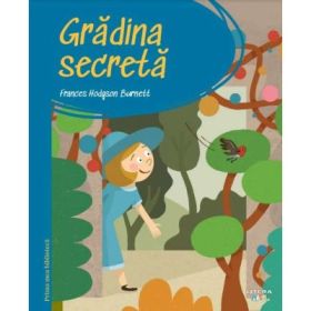 Prima mea biblioteca. Gradina secreta (vol. 14) - Frances Hodgson Burnett