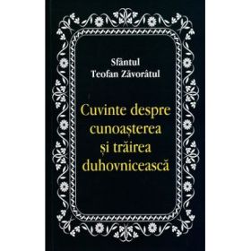 Cuvinte despre cunoasterea si trairea duhovniceasca - Sfantul Teofan Zavoratul