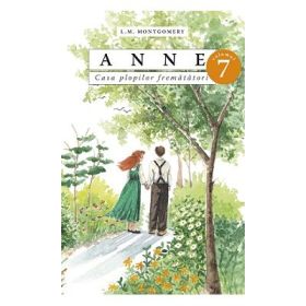 Anne. Casa plopilor frematatori, volumul 7 - Lucy Maud Montgomery