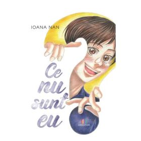 Ce nu sunt eu? - Ioana Nan