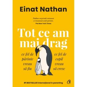 Tot ce am mai drag. Ce fel de parinte vreau sa fiu, ce fel de copil vreau sa cresc - Einat Nathan