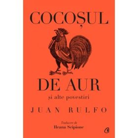Cocosul de aur si alte povestiri - Juan Rulfo