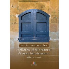 Copilaresc si mic manual de bun simt elementar (ziduri si cercuri) - Marius Marian Solea