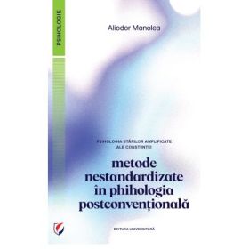 Psihologia starilor amplificate ale constiintei. Metode nestandardizate in psihologia postconventionala - Aliodor Manolea