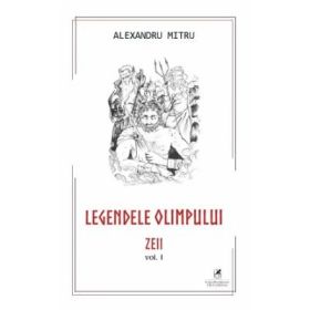 Legendele Olimpului. Zeii - Alexandru Mitru