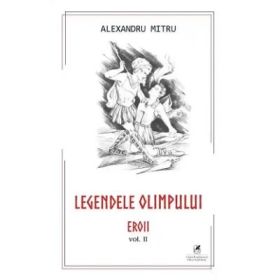 Legendele Olimpului,. Eroii - Alexandru Mitru