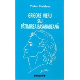 Grigore Vieru sau patimirea basarabeana - Tudor Nedelcea