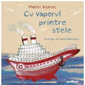 Cu vaporul printre stele. Editie cartonata - Matei Visniec