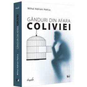 Ganduri din afara coliviei - Mihai Adrian Hotca
