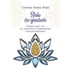 Stele de ganduri. Trepte spre cer in scanteieri diamantine transformatoare - Corina Ioana Ditu