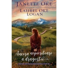 Ancora nepieritoare a dragostei - seria Cararile sperantei, vol. 3 - Janette Oke, Laurel Oke Logan