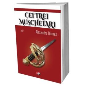 Cei trei muschetari, volumul 1 ilustrat - Alexandre Dumas