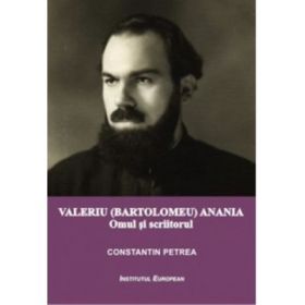 Valeriu Bartolomeu Anania. Omul si scriitorul - Constantin Petrea