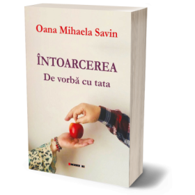 Intoarcerea. De vorba cu tata - Oana Mihaela Savin