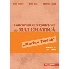 Concursul interjudetean de matematica „Marian Tarina”. Volumul 2 (2011-2019) - Dorin Andrica