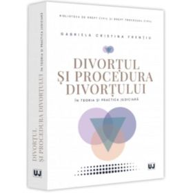 Divortul si procedura divortului in teoria si practica judiciara - Gabriela Cristina Frentiu