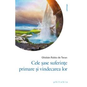 Cele sase suferinte primare si vindecarea lor - Ghislain Rubio de Teran