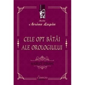 Cele opt batai ale orologiului - Maurice Leblanc