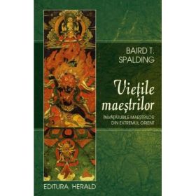 Vietile maestrilor - Baird T. Spalding