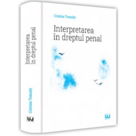 Interpretarea in dreptul penal - Cristina Tomulet