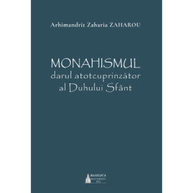 Monahismul, darul atotcuprinzator al Duhului Sfant - Zaharia Zaharou