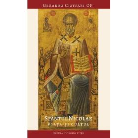 Sfantul Nicolae. Viata si cultul - Gerardo Cioffari O. P.