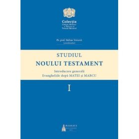 Studiul Noului Testament. Introducere generala. Evangheliile dupa Matei si Marcu, volumul 1 - Stelian Tofana
