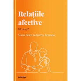 Volumul 22. Descopera Psihologia. Relatiile afective. Ma iubesti? - Maria Belen Gutierrez Bermejo