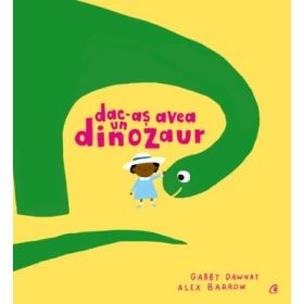 Dac-as avea un dinozaur - Gabby Dawnay
