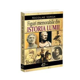 Figuri memorabile din istoria lumii - Nicolae Iorga