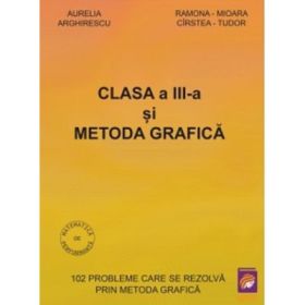 Clasa a 3-a si Metoda grafica - Aurelia Arghirescu, Ramona-Mioara Cirstea-Tudor