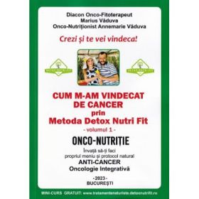 Cum m-am vindecat de cancer prin metoda Detox Nutri Fit Volumul 1 Editia 4 - Marius Vaduva