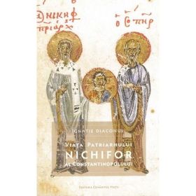 Viata Patriarhului Nichifor al Constantinopolului - Ignatie Diaconul