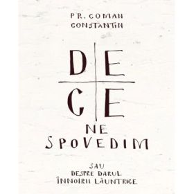 De ce ne spovedim sau despre darul innoirii launtrice - Coman Constantin