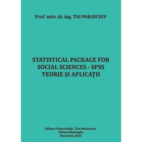 Statistical Package for Social Sciences - SPSS. Teorie si aplicatii - Titi Paraschiv