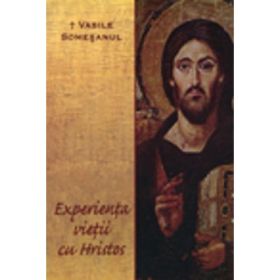 Experienta vietii cu Hristos - PS Vasile Somesanul