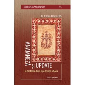 Anamneza si update: instantanee dintr-o pastoratie urbana - Pr. dr. Chis Ioan-Tanase
