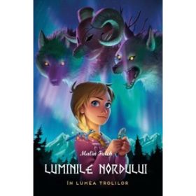 Luminile Nordului, Cartea intai. In lumea trolilor - Malin Falch