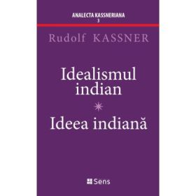 Idealismul Indian - Ideea Indiana - Rudolf Kassner