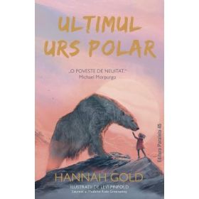 Ultimul urs polar - Hannah Gold, Levi Pinfold