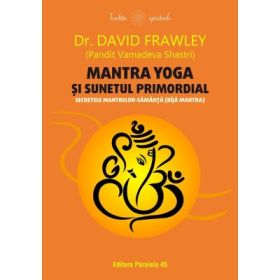 Mantra yoga si sunetul primordial. Secretele mantrelor-samanta (bija mantra) - David Frawley