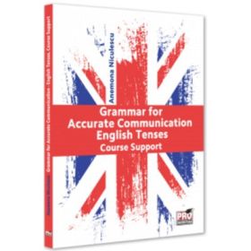 Grammar for Accurate Communication. English Tenses. Course Support - Anemona Niculescu