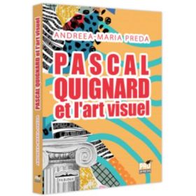 Pascal Quignard et l’art visuel - Andreea-Maria Preda