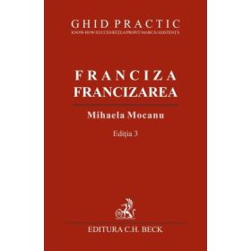Franciza, francizarea. Ghid practic. Editia 3 - Mihaela Mocanu