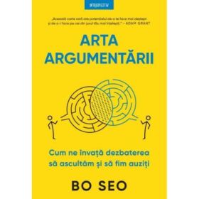 Arta argumentarii. Cum ne invata dezbaterea sa ascultam si sa fim auziti - Bo Seo