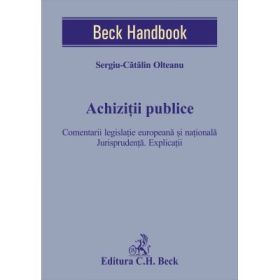 Achizitii publice. Comentarii legislatie europeana si nationala. Jurisprudenta. Explicatii - Sergiu-Catalin Olteanu